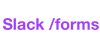 Slack Forms - Create and manage forms in Slack
